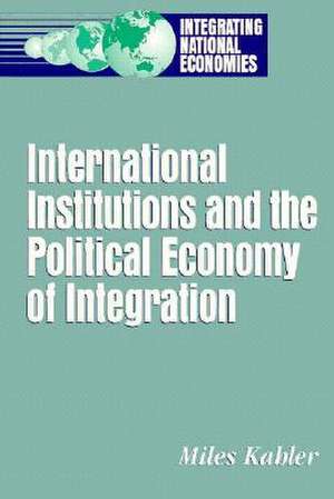 International Institutions and the Political Economy of Integration de Miles Kahler