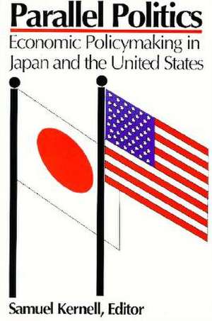 Parallel Politics: Economic Policymaking in Japan and the United States de Samuel Kernell