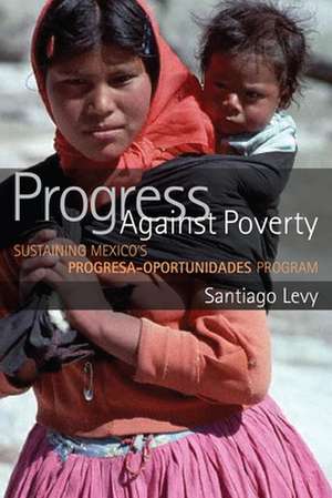 Progress Against Poverty: Sustaining Mexico's Progresa-Oportunidades Program de Santiago Levy