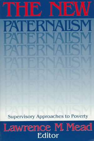 The New Paternalism: Supervisory Approaches to Poverty de Lawrence M. Mead