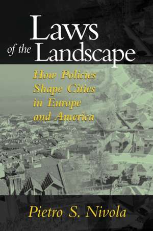 Laws of the Landscape: How Policies Shape Cities in Europe and America de Pietro S. Nivola