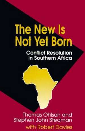 The New Is Not Yet Born: Conflict Resolution in Southern Africa de Thomas Ohlson