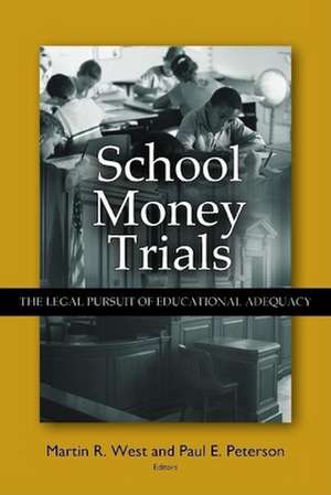 School Money Trials: The Legal Pursuit of Educational Adequacy de Martin R. West