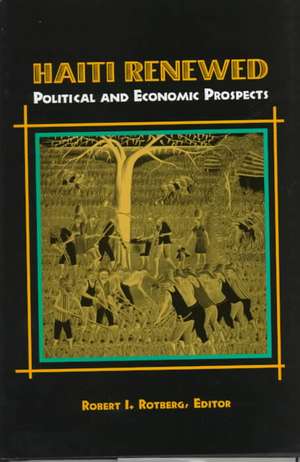 Haiti Renewed: Political and Economic Prospects de Robert I. Rotberg