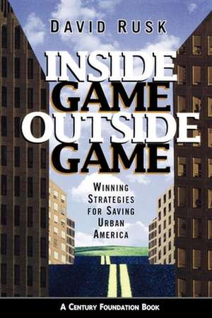 Inside Game/Outside Game: Winning Strategies for Saving Urban America de David Rusk