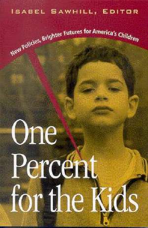 One Percent for the Kids: New Policies, Brighter Futures for America's Children de Isabel V. Sawhill