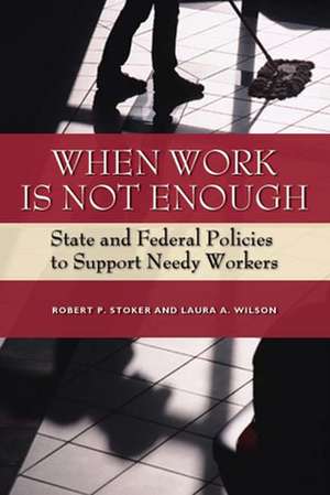 When Work Is Not Enough: State and Federal Policies to Support Needy Workers de Robert P. Stoker