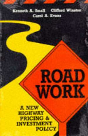 Road Work: A New Highway Pricing and Investment Policy de Kenneth A. Small