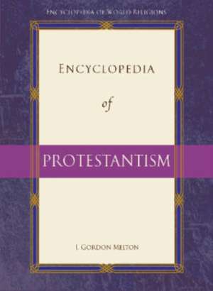 Encyclopedia of Protestantism de J. Gordon Melton