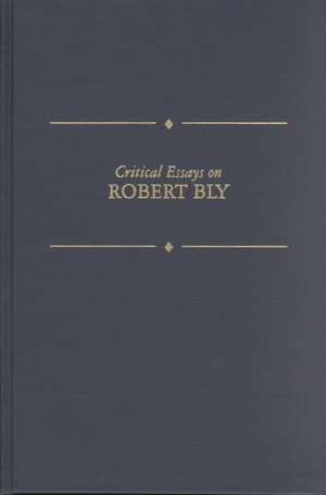 Critical Essays on Robert Bly: Robert Bly de Kenneth Kinnamon