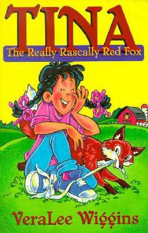 Tina: The Really Rascally Red Fox de Verlee Wiggins