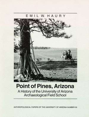 Point of Pines: A History of the University of Arizona Archaeological Field School de Emil W. Haury