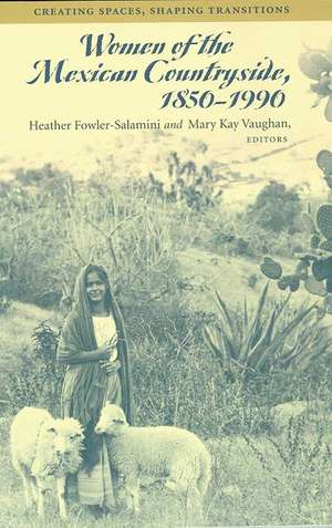 Women of the Mexican Countryside, 1850-1990: Creating Spaces, Shaping Transitions de Heather Fowler-Salamini