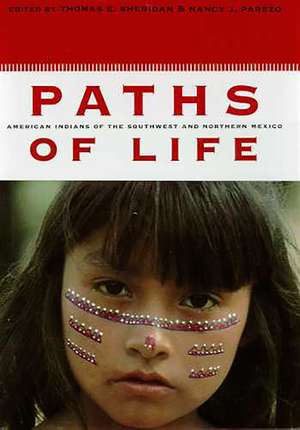 Paths of Life: American Indians of the Southwest and Northern Mexico de Thomas E. Sheridan