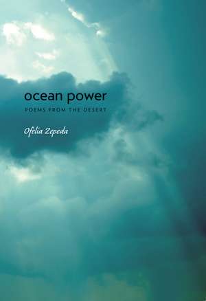 Ocean Power: Poems from the Desert de Ofelia Zepeda