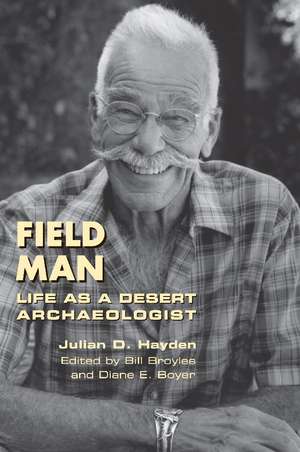 Field Man: Life as a Desert Archaeologist de Julian D. Hayden