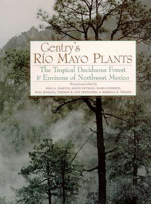 Gentry's Rio Mayo Plants: The Tropical Deciduous Forest and Environs of Northwest Mexico de Paul S. Martin