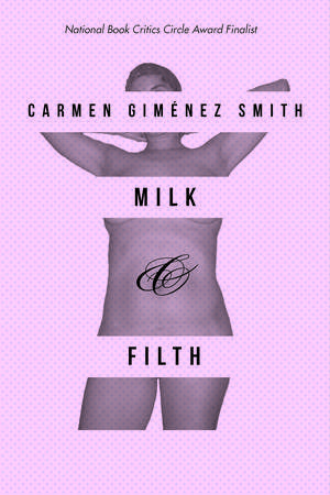 Milk and Filth de Carmen Giménez Smith