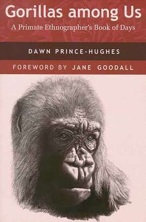 Gorillas among Us: A Primate Ethnographer’s Book of Days de Dawn Prince-Hughes