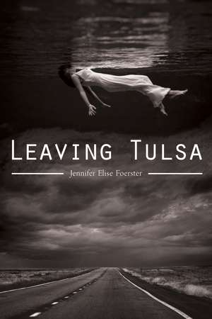 Leaving Tulsa de Jennifer Elise Foerster