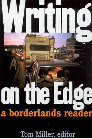 Writing on the Edge: A Borderlands Reader de Tom Miller