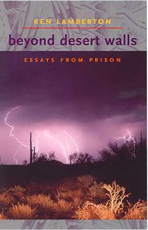 Beyond Desert Walls: Essays from Prison de Ken Lamberton