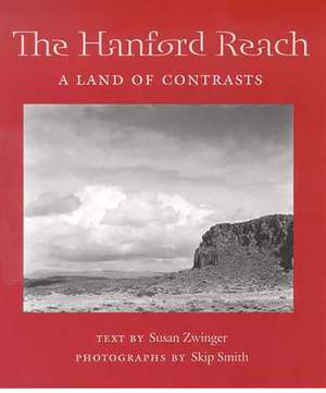 The Hanford Reach: A Land of Contrasts de Susan Zwinger