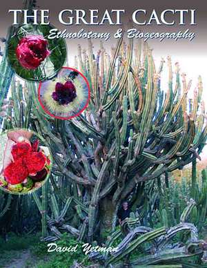 The Great Cacti: Ethnobotany and Biogeography de David Yetman