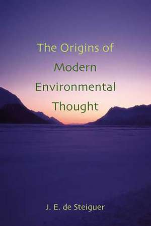 The Origins of Modern Environmental Thought de J. Edward de Steiguer