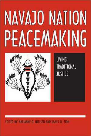 Navajo Nation Peacemaking: Living Traditional Justice de Marianne O. Nielsen