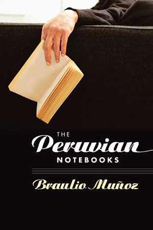 The Peruvian Notebooks de Braulio Muñoz