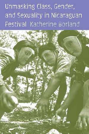 Unmasking Class, Gender, and Sexuality in Nicaraguan Festival de Katherine Borland