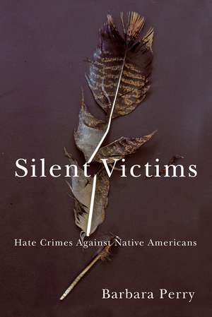 Silent Victims: Hate Crimes Against Native Americans de Barbara Perry