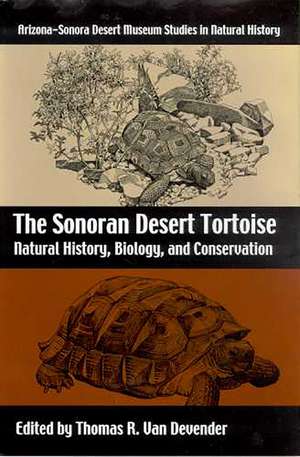 The Sonoran Desert Tortoise: Natural History, Biology, and Conservation de Thomas R. Van Devender