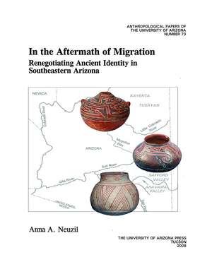 In the Aftermath of Migration: Renegotiating Ancient Identity in Southeastern Arizona de Anna A. Neuzil