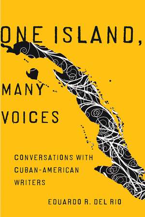 One Island, Many Voices: Conversations with Cuban-American Writers de Eduardo R. del Rio