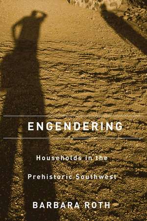 Engendering Households in the Prehistoric Southwest de Barbara J. Roth