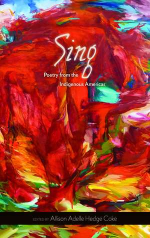 Sing: Poetry from the Indigenous Americas de Allison Adelle Hedge Coke