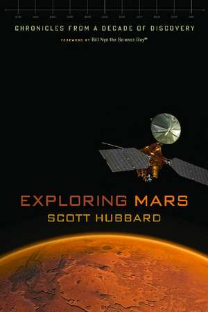 Exploring Mars: Chronicles from a Decade of Discovery de Scott Hubbard