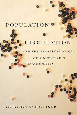 Population Circulation and the Transformation of Ancient Zuni Communities de Gregson Schachner