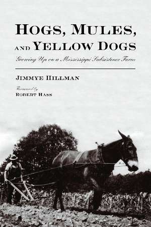 Hogs, Mules, and Yellow Dogs: Growing Up on a Mississippi Subsistence Farm de Jimmye Hillman