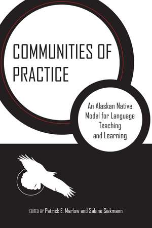 Communities of Practice: An Alaskan Native Model for Language Teaching and Learning de Patrick E. Marlow