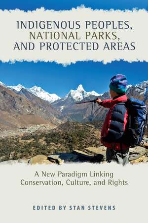 Indigenous Peoples, National Parks, and Protected Areas: A New Paradigm Linking Conservation, Culture, and Rights de Stan Stevens