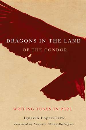 Dragons in the Land of the Condor: Writing Tusán in Peru de Ignacio López-Calvo