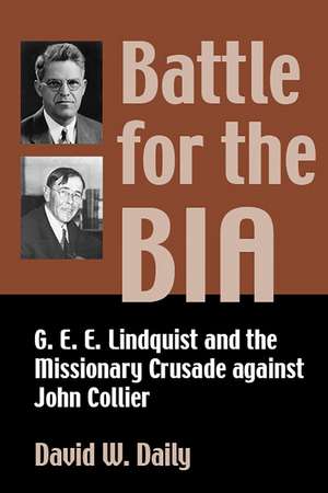 Battle for the BIA: G. E. E. Lindquist and the Missionary Crusade against John Collier de David W. Daily