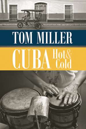 Cuba, Hot and Cold de Tom Miller