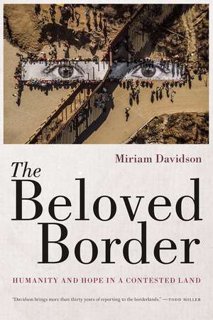 The Beloved Border: Humanity and Hope in a Contested Land de Miriam Davidson