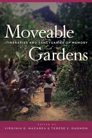 Moveable Gardens: Itineraries and Sanctuaries of Memory de Virginia D. Nazarea