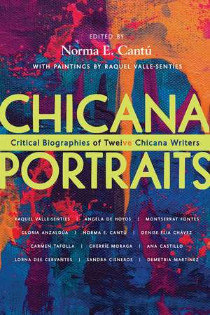 Chicana Portraits: Critical Biographies of Twelve Chicana Writers de Norma Elia Cantú