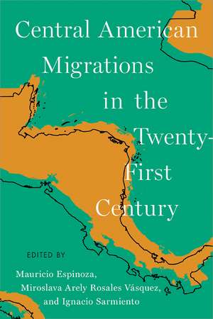 Central American Migrations in the Twenty-First Century de Mauricio Espinoza